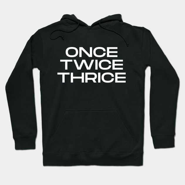 Once Twice Thrice Hoodie by C-Dogg